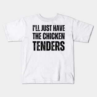 I'll Just Have The Chicken Tenders Kids T-Shirt